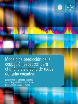 cover image of Modelo de predicción de la ocupación espectral para el análisis y diseño de redes de radio cognitiva